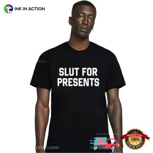 Slut For Presents hilerious T Shirt 1