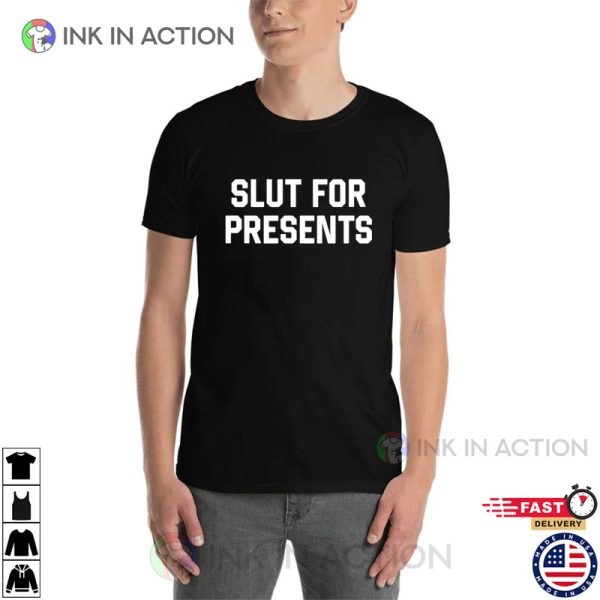 Slut For Presents Hilerious T-shirt