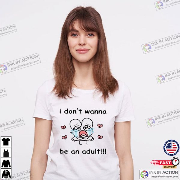 Stinkykatie I Don’t Wanna Be An Adult Cute Meme T-shirt