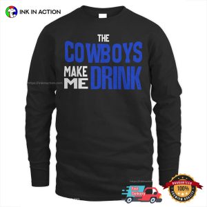 The Cowboys Make Me Drink Funny Dallas Cowboys Tee 1