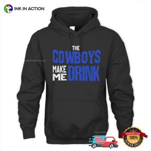 The Cowboys Make Me Drink Funny Dallas Cowboys Tee 2
