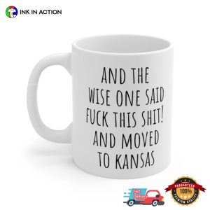 The Wise One Said Fuck This Shit And Move To Kansas Funny Coffee Cup