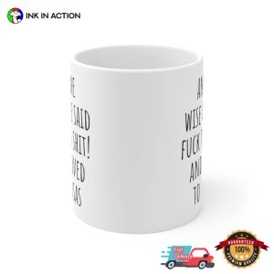 The Wise One Said Fuck This Shit And Move To Kansas Funny Coffee Cup 3
