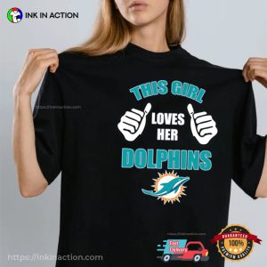 This Girl Loves Her Miami Dolphins Funny miami dolphins tee