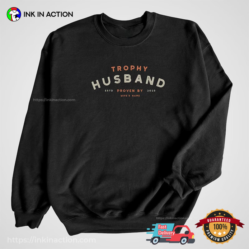Trophy Husband Proven By Wife Customized Husband Wife Shirt