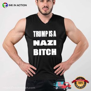 Trump Is A Nazi Bitch Tee 2