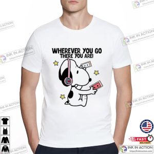 Wherever You Go There You Are Snoopy T Shirt 3