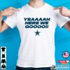 Yeaaaah Here We Go Dak Prescott Tee