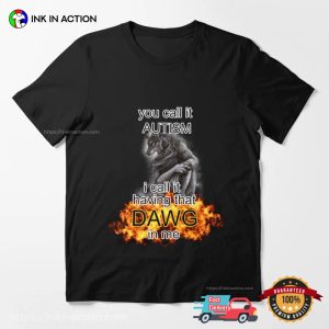 You Call It Autism I Call It Having That Dawg In Me Werewolf T Shirt 2