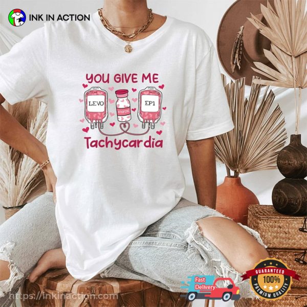 You Give Me Tachycardia Nurse Valentine Shirts For Women