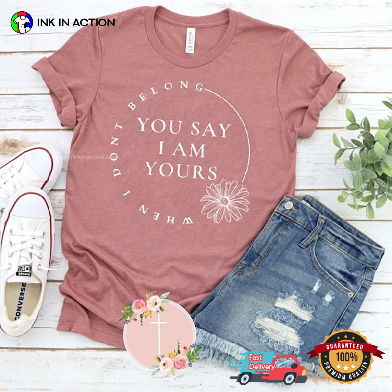 You Say I Am Yours Lauren Daigle Song Comfort Colors Tee