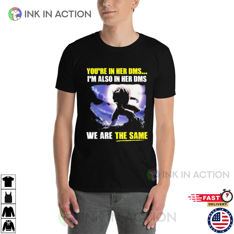 You’re In Her Dms We Are The Same Werewolf T-shirt