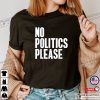 No Politics Please, No More Politics Unisex T-Shirt