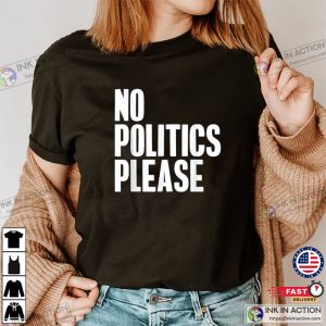 No Politics Please, No More Politics Unisex T-Shirt