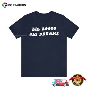 Big Boobs Big Dream Funny big boob tshirt 1