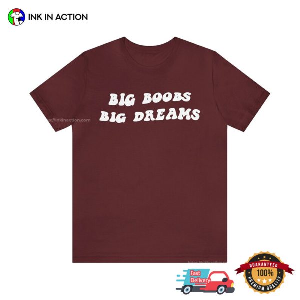 Big Boobs Big Dream Funny Big Boob T-shirt