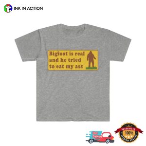 Bigfoot Tried To Eat My Ass adult humor t shirts 3
