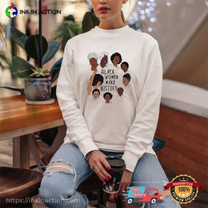 Black Women Make History T Shirt, famous black history women Apparel