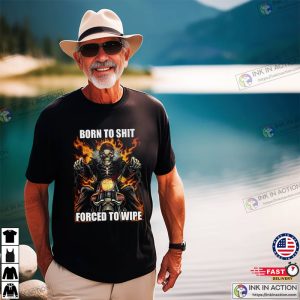 Born To Shit Forced To Wipe Skeleton funny meme shirts