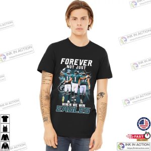 Brown, Hurts And Kelce Forever Not Just When We Win Philadelphia Eagles Signatures Shirt