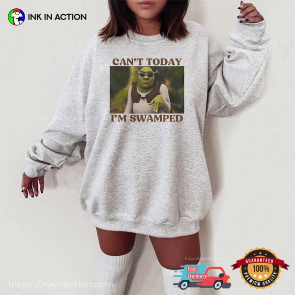 Can’t Today I’m Swamped Fancy Shrek Funny Meme Shirts