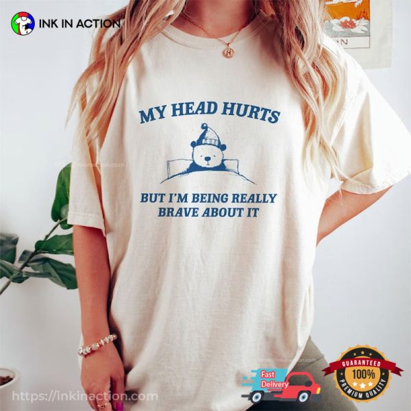 Comfort Colors My Head Hurts Sick Bear Meme T-shirts