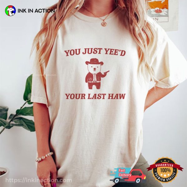 Comfort Colors You Just Yee’d Your Last Haw Cute Cowboy Bear Meme T-shirts