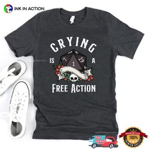 Crying Is A Free Action d&d board game T Shirt 2