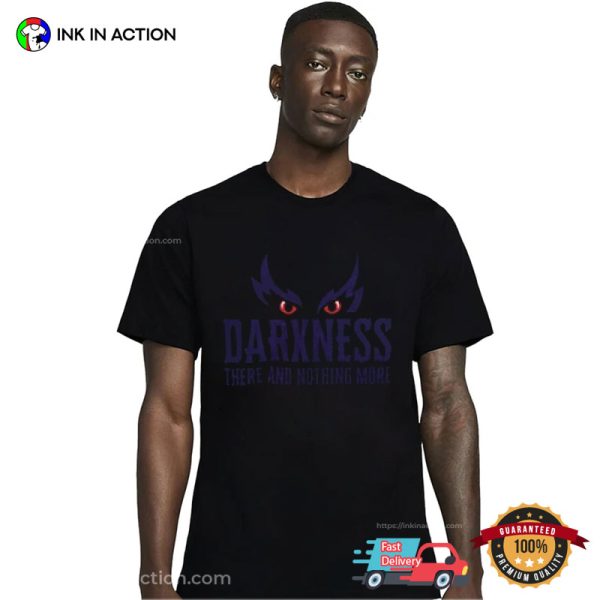 Darkness There And Nothing More Coolest NFL Baltimore Ravens T-Shirt
