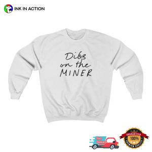 Dibs On The Miner T Shirt 3