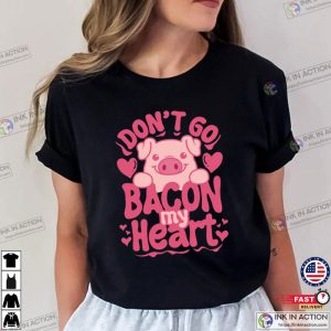 Don't Go Bacon My Heart Adorable Pig valentines day shirts