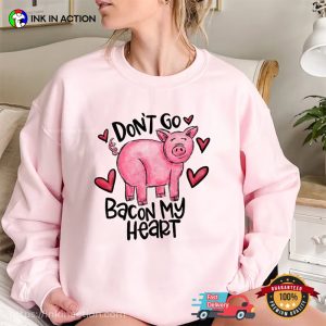 Don’t Go Bacon My Heart Funny Valentines Day Shirts
