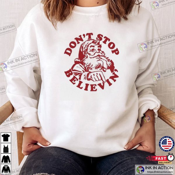 Don’t Stop Believe Funny Santa Xmas T-Shirt