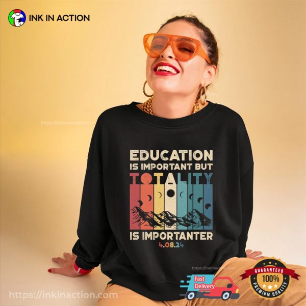 Education Is Important But April Solar Eclipse 2024 Is Importanter Funny Tee