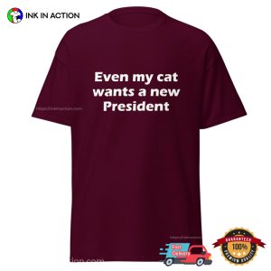 Even My Cat Wants A New President Funny T Shirt 2