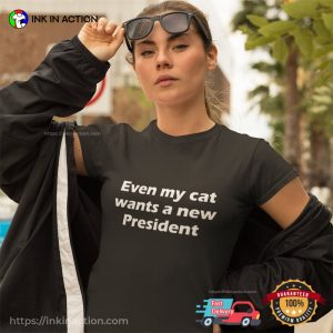 Even My Cat Wants A New President Funny T-Shirt