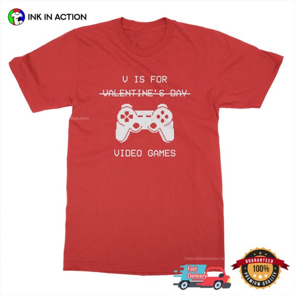 Funny Anti Valentine’s Day V Is For Video Games Tee