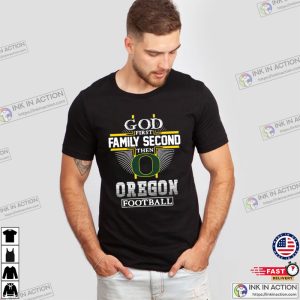 God First Family Second Then Oregon Football Funny Shirt, Oregon Ducks apparel