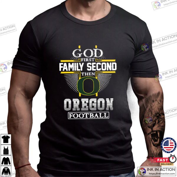 God First Family Second Then Oregon Football Funny Shirt, Oregon Ducks apparel