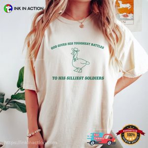 God Gives His Toughest Battles To His Siliest Soldiers Funny Goose Tee 2