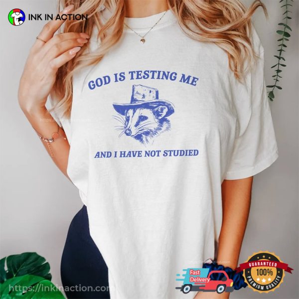 God Is Testing Me And I Have Not Studied Cowboy Possum Funny Meme T-shirts