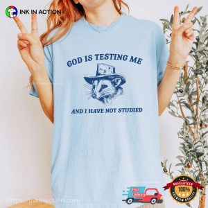 God Is Testing Me And I Have Not Studied Cowboy Possum Funny Meme T-shirts