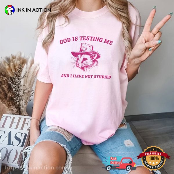 God Is Testing Me And I Have Not Studied Cowboy Possum Funny Meme T-shirts