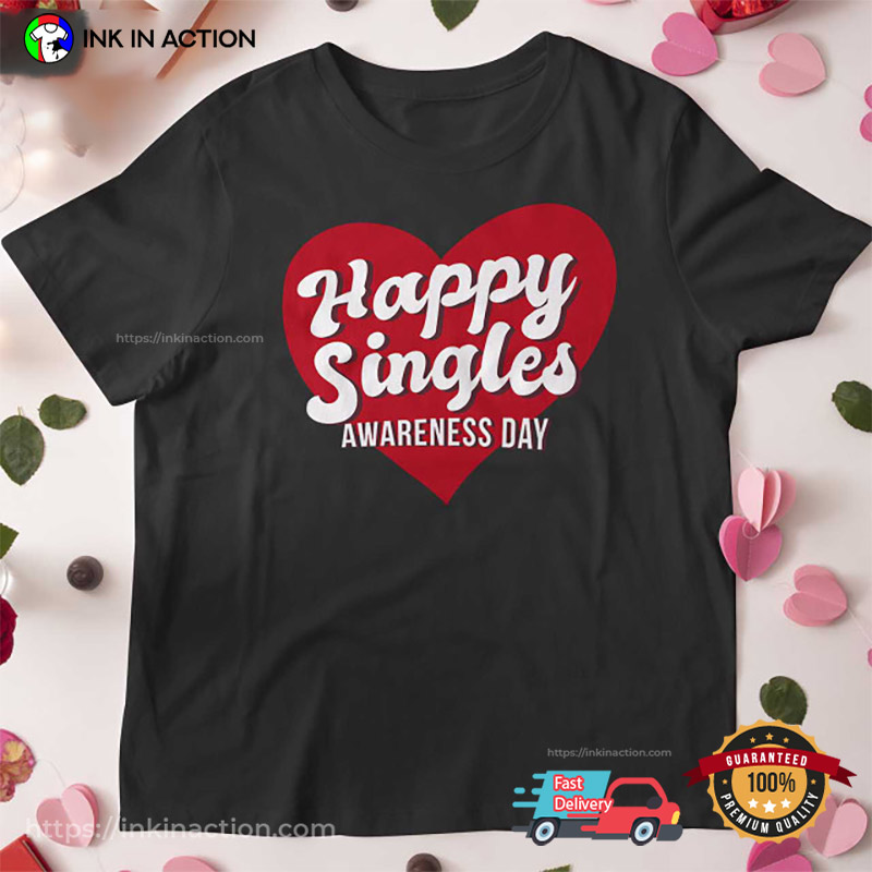 Happy Singles Awareness Day Adults T-Shirt