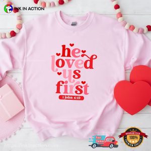 He Loved Us First Christian T Shirt, ideas for valentine's day gifts 1