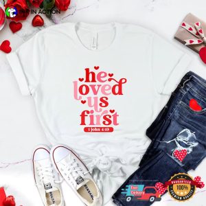 He Loved Us First Christian T Shirt, ideas for valentine's day gifts 2