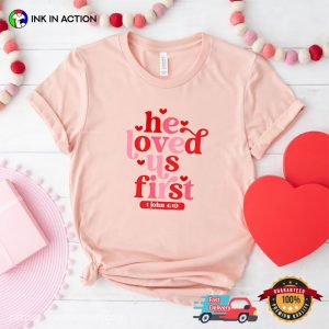 He Loved Us First Christian T Shirt, ideas for valentine's day gifts 3
