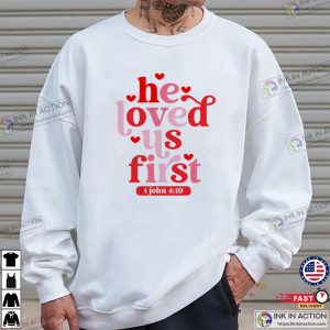 He Loved Us First Christian T Shirt, ideas for valentine's day gifts