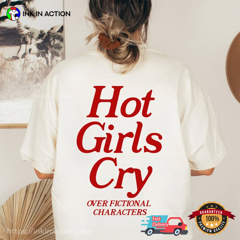 Hot Girls Cry Over Fictional Characters Back T-Shirt, Girl Bookish Gifts