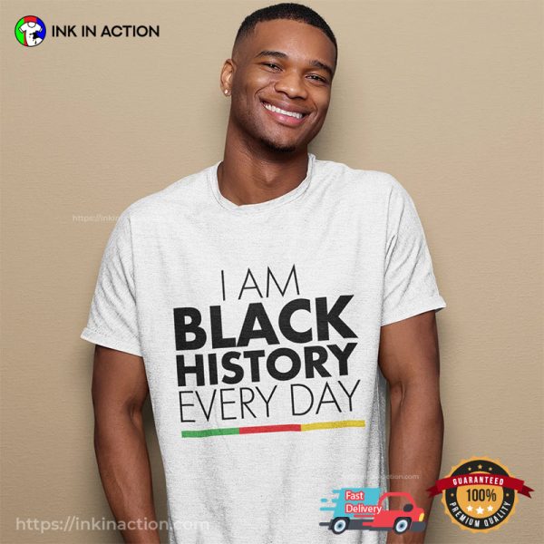 I Am Black History Everyday Tee, Black Live Matters Merch